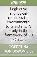 Legislative and judicial remedies for environmental torts victims. A study in the framework of EU - China cooperation