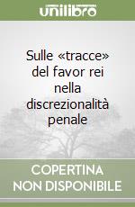 Sulle «tracce» del favor rei nella discrezionalità penale libro