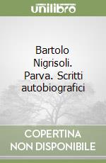 Bartolo Nigrisoli. Parva. Scritti autobiografici libro