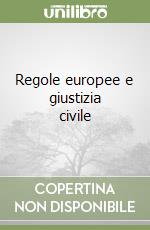 Regole europee e giustizia civile libro