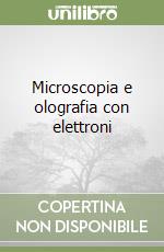 Microscopia e olografia con elettroni