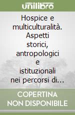 Hospice e multiculturalità. Aspetti storici, antropologici e istituzionali nei percorsi di fine vita