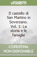 Il castello di San Martino in Soverzano. Vol. 1: La storia e le famiglie libro