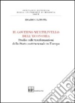 Il governo multilivello dell'economia. Studio sulle trasforazioni dello stato costituzionale in Europa