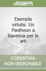 Exempla virtutis. Un Pantheon a Ravenna per le arti libro