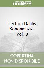 Lectura Dantis Bononiensis. Vol. 3 libro