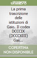 La prima trascrizione delle istituzioni di Gaio. Il codex DCCCIX (DCCCXIII) Gaii Institutionum libri della Biblioteca Capitolare di Verona libro