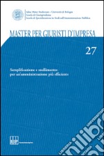 Master per giuristi d'impresa. Vol. 27: Semplificazione e snellimento: per un'amministrazione più efficiente libro