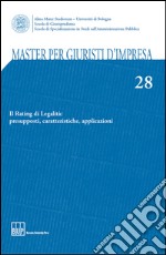 Master per giuristi d'impresa. Vol. 28: Il rating di legalità: presupposti, caratteristiche, applicazioni libro