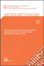 Master in diritto sanitario. Vol. 37: L'attività contrattuale delle aziende sanitarie fra «spending review» e ricorso agli strumenti di partenariato pubblico-privato libro