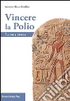 Vincere la polio. La vera storia libro di Ricca Rosellini Salvatore