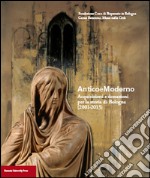 Anticoemoderno. Acquisizioni e donazioni per la storia di Bologna (2001-2013) libro