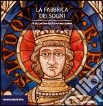 La fabbrica dei sogni. Il «Bel san Francesco» di Alfonso Rubbiani. Ediz. illustrata libro