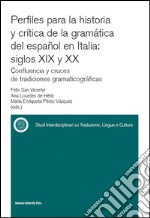 Perfiles para la historia y crítica de la gramàtica del espanõl en Italia: siglos XIX y XX confluencia y cruces de tradiciones gramaticográficas