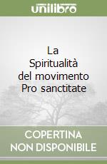 La Spiritualità del movimento Pro sanctitate libro