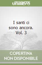 I santi ci sono ancora. Vol. 3 libro