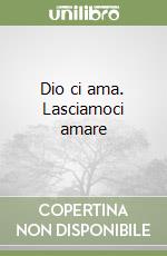 Dio ci ama. Lasciamoci amare