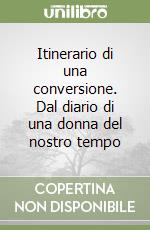 Itinerario di una conversione. Dal diario di una donna del nostro tempo