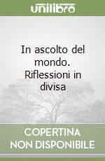 In ascolto del mondo. Riflessioni in divisa libro