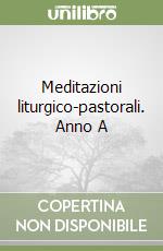 Meditazioni liturgico-pastorali. Anno A libro