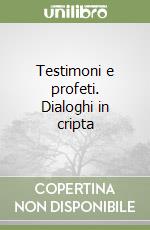 Testimoni e profeti. Dialoghi in cripta