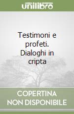 Testimoni e profeti. Dialoghi in cripta libro