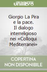 Giorgio La Pira e la pace. Il dialogo interreligioso nei «Colloqui Mediterranei»