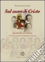 Sul cuore di Cristo. Spiritualità sacerdotale secondo il pensiero di Guglielmo Giaquinta libro