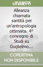 Alleanza chiamata santità per un'antropologia ottimista. 4° convegno di Studi su Guglielmo Giaquinta libro