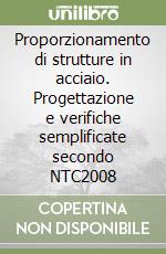 Proporzionamento di strutture in acciaio. Progettazione e verifiche semplificate secondo NTC2008