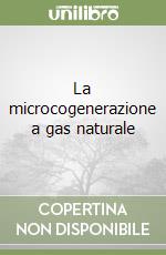 La microcogenerazione a gas naturale