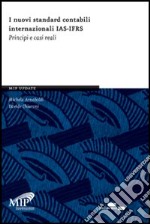 I nuovi standard contabili internazionali IAS-IFRS. Principi e casi reali libro