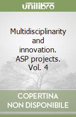 Multidisciplinarity and innovation. ASP projects. Vol. 4