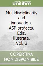 Multidisciplinarity and innovation. ASP projects. Ediz. illustrata. Vol. 3 libro