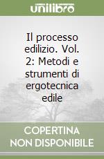 Il processo edilizio. Vol. 2: Metodi e strumenti di ergotecnica edile libro