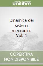 Dinamica dei sistemi meccanici. Vol. 1