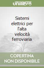 Sistemi elettrici per l'alta velocità ferroviaria libro