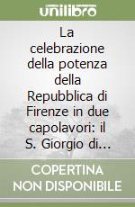 La celebrazione della potenza della Repubblica di Firenze in due capolavori: il S. Giorgio di Paolo Uccello e la Rocca del Brunelleschi libro