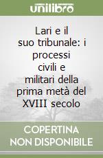 Lari e il suo tribunale: i processi civili e militari della prima metà del XVIII secolo libro