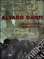 Alvaro Danti. La persistenza della pittura