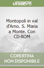 Montopoli in val d'Arno. S. Maria a Monte. Con CD-ROM libro