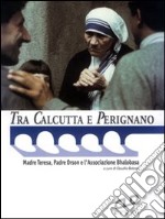 Tra Calcutta e Perignano. Madre Teresa, padre Orson e l'Associazione Bhalobasa