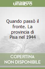 Quando passò il fronte. La provincia di Pisa nel 1944 libro