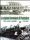 Le stazioni ferroviarie di Pontedera. Storie, aneddoti, spigolature (1844-1944) libro di Pettinelli Fausto