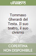 Tommaso Gherardi del Testa. Il suo teatro, il suo civismo libro