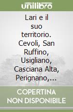 Lari e il suo territorio. Cevoli, San Ruffino, Usigliano, Casciana Alta, Perignano, Lavaiano