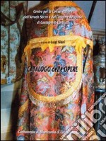 Catalogo delle opere. Centro per la conservazione dell'arredo sacro e del costume religioso di Castagneto Carducci libro