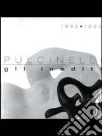 Pulcinelli 1993-1999. Gli inediti libro