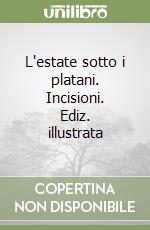 L'estate sotto i platani. Incisioni. Ediz. illustrata libro