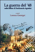 La guerra del '48. Nelle lettere di Ferdinando Agostini